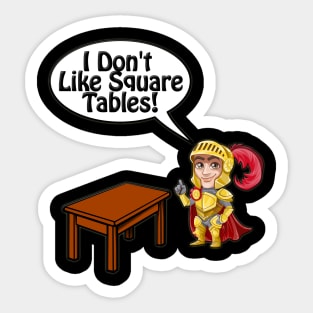 Knight, I Don't Like Square Tables Sticker